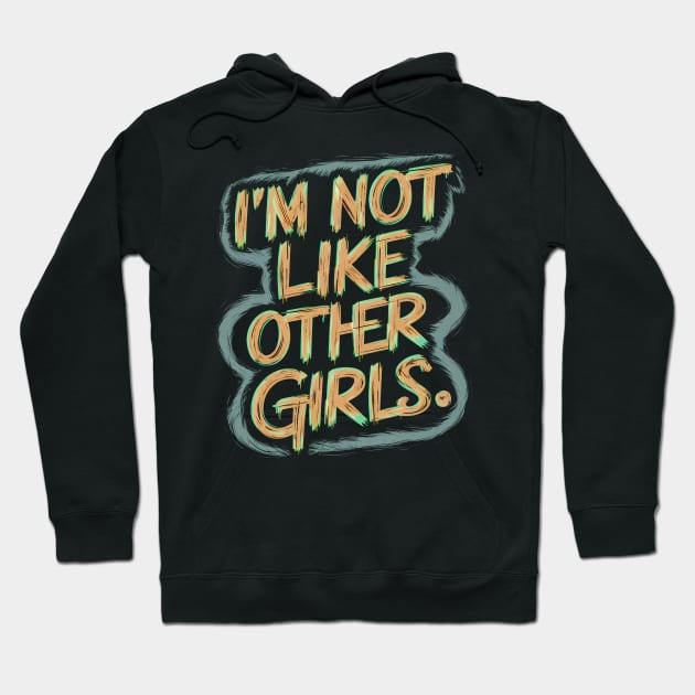 I'm Not Like Other Girls Hoodie by Abdulkakl